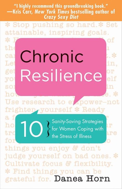 Chronic Resilience: 10 Sanity-Saving Strategies for Women Coping with the Stress of Illness (for Readers of the Body Keeps the Score or Taming Chronic Pain)