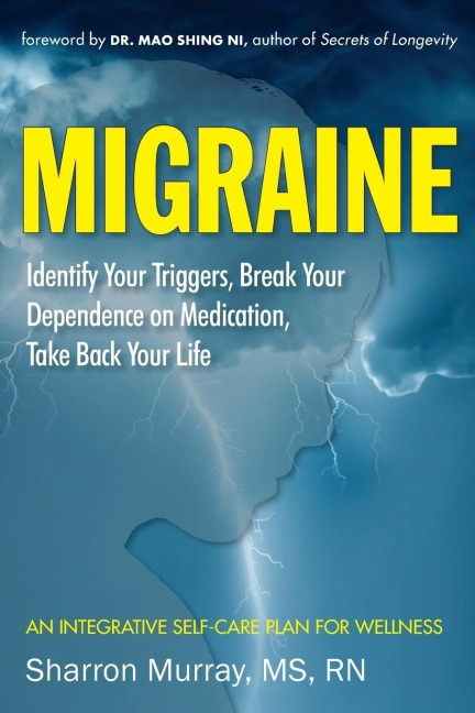 Migraine: Identify Your Triggers, Break Your Dependence on Medication, Take Back Your Life : A Self-Care Plan (Headache Relief)