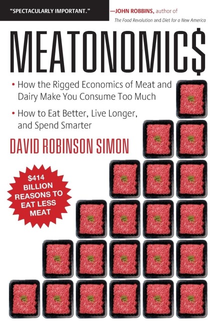 Meatonomics: How the Rigged Economics of Meat and Dairy Make You Consume Too Much&#8213;and How to Eat Better, Live Longer, and Spend Smarter (Men Birthday Gift, for Readers of Comfortably Unaware)
