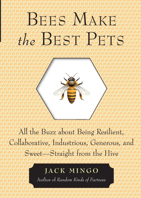 Bees Make the Best Pets: All the Buzz about Being Resilient, Collaborative, Industrious, Generous, and Sweet-Straight from the Hive (Beekeeping Gift)