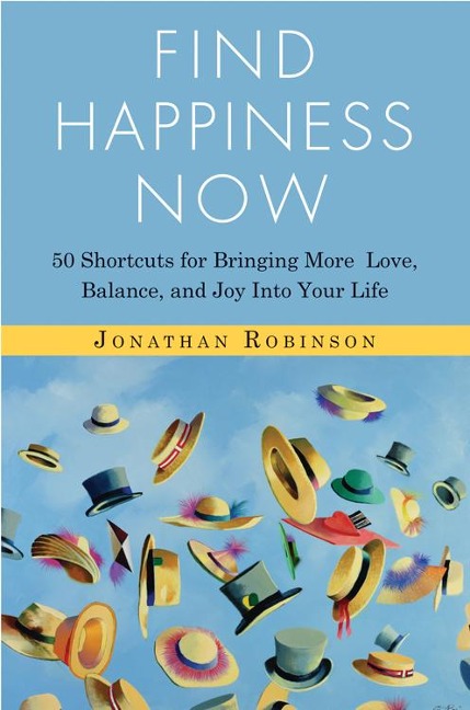 Find Happiness Now: 50 Shortcuts for Bringing More Love, Balance, and Joy Into Your Life (Bestselling Author of Lifes Big Questions and Communication Miracles for Couples)