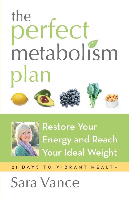 The Perfect Metabolism Plan: Restore Your Energy and Reach Your Ideal Weight (for Readers of How Not to Diet and Wired to Eat)
