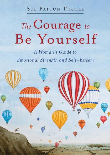 The Courage to Be Yourself: A Womans Guide to Emotional Strength and Self-Esteem (Book for Women)