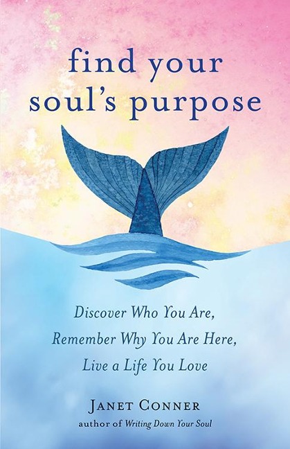 Find Your Souls Purpose: Discover Who You Are, Remember Why You Are Here, Live a Life You Love (Find Your Purpose in Life)