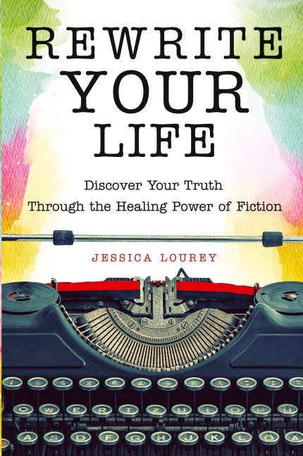 Rewrite Your Life: Discover Your Truth Through the Healing Power of Fiction (How to Write a Book)