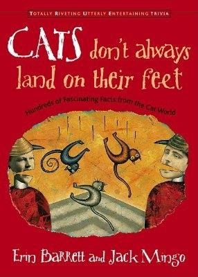Cats Dont Always Land on Their Feet: Hundreds of Fascinating Facts from the Cat World
