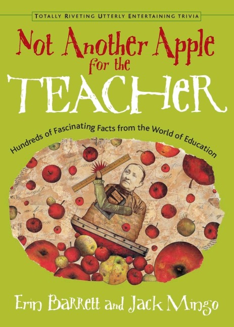 Not Another Apple for the Teacher: Hundreds of Fascinating Facts from the World of Education