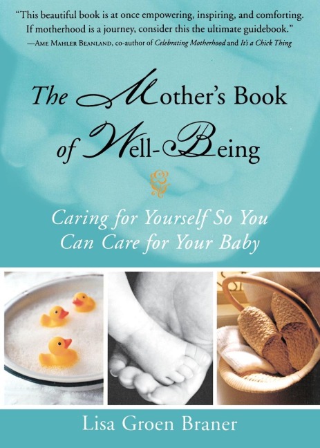 The Mothers Book of Well-Being: Caring for Yourself So You Can Care for Your Baby