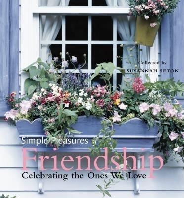 Simple Pleasures of Friendship: Celebrating the Ones We Love