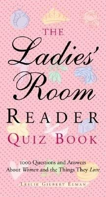 The Ladies Room Reader Quiz Book: 1,000 Questions and Answers about Women and the Things They Love