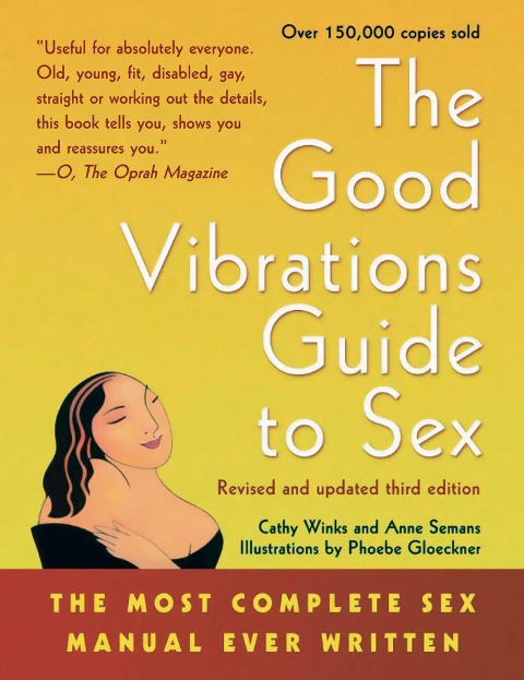 The Good Vibrations Guide to Sex The Most Complete Sex Manual Ever Written