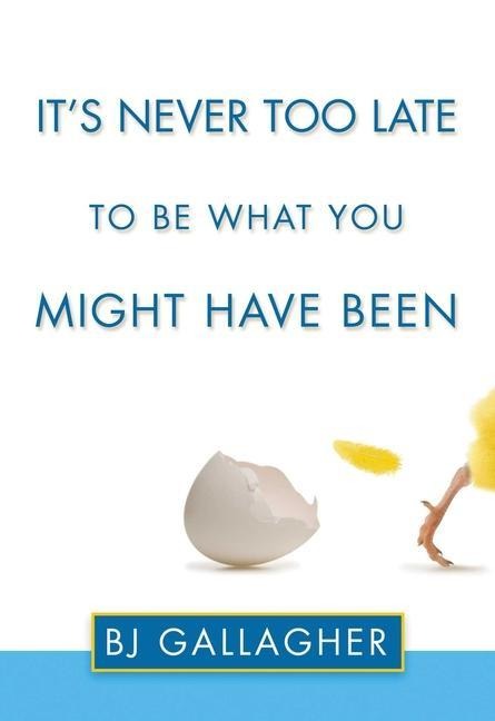 Its Never Too Late to Be What You Might Have Been
