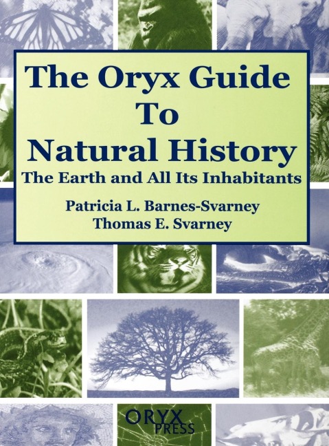 The Oryx Guide to Natural History: The Earth and All Its Inhabitants