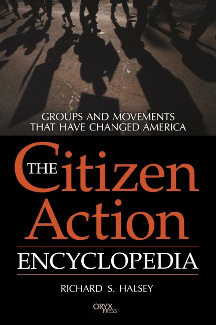 The Citizen Action Encyclopedia: Groups and Movements That Have Changed America