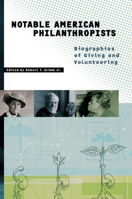 Notable American Philanthropists: Biographies of Giving and Volunteering
