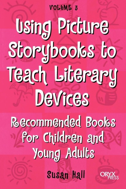 Using Picture Storybooks to Teach Literary Devices: Recommended Books for Children and Young Adults Volume 3