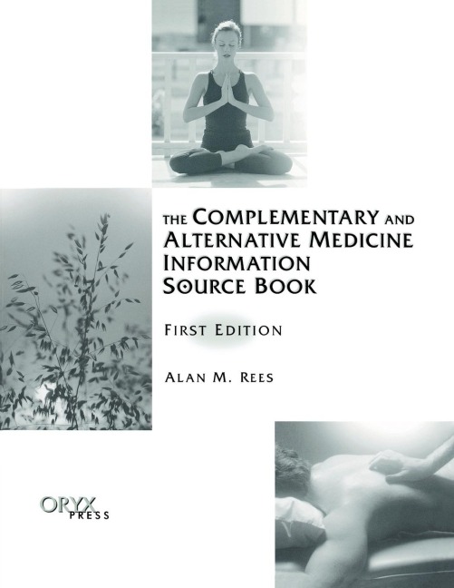 The Complementary and Alternative Medicine Information Source Book: First Edition