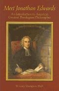 Meet Jonathan Edwards: An Introduction to Americas Greatest Theologian/Philosopher