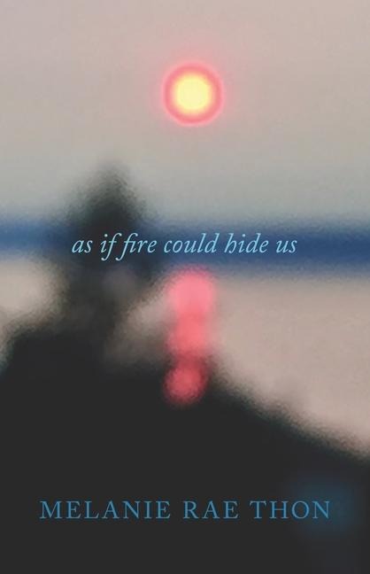 As If Fire Could Hide Us: A Love Song in Three Movements