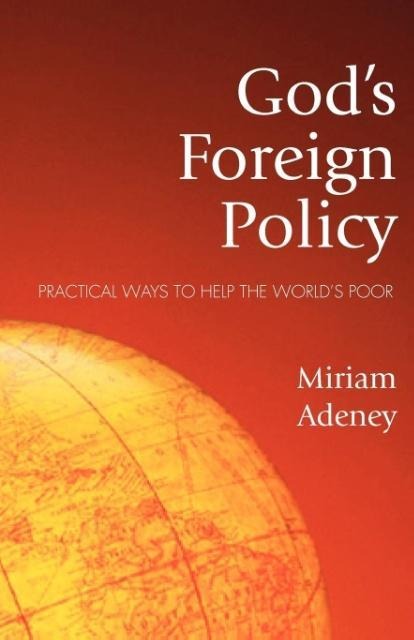 Gods Foreign Policy: Practical Ways to Help the Worlds Poor