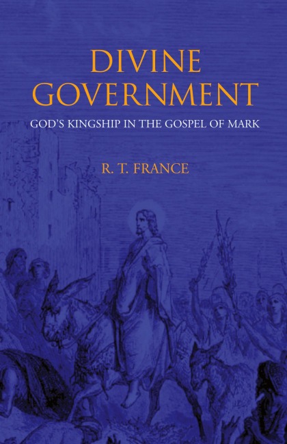 Divine Government: Gods Kingship in the Gospel of Mark