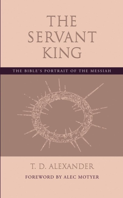 The Servant King: The Bibles portrait of the Messiah