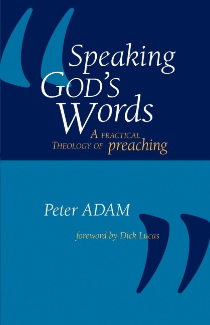 Speaking Gods Words: A Practical Theology of Preaching