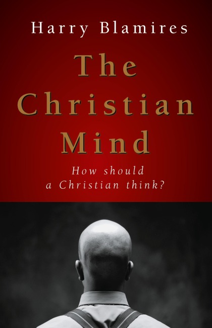 The Christian Mind: How Should a Christian Think?