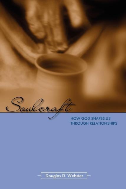 Soulcraft: How God Shapes Us Through Relationships
