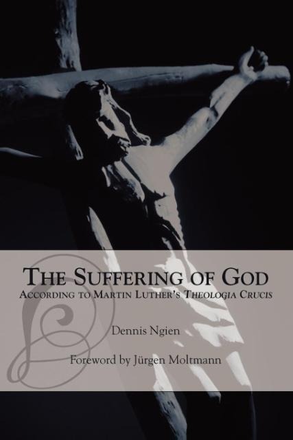 The Suffering of God According to Martin Luthers Theologia Crucis