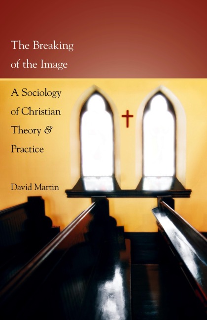 The Breaking of the Image: A Sociology of Christian Theory and Practice