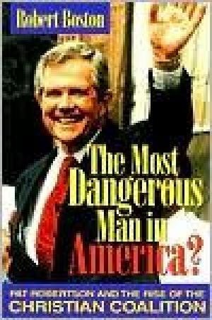 Most Dangerous Man in America?: Pat Robertson and the Rise of the Christian Coalition