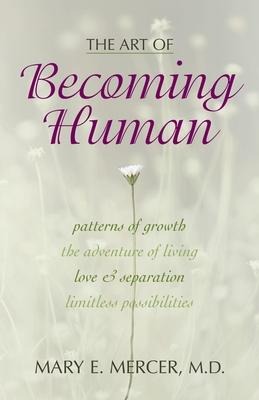 Art of Becoming Human: Patterns of Growth, the Adventure of Living, Love & Separation, Limitless Possibilities