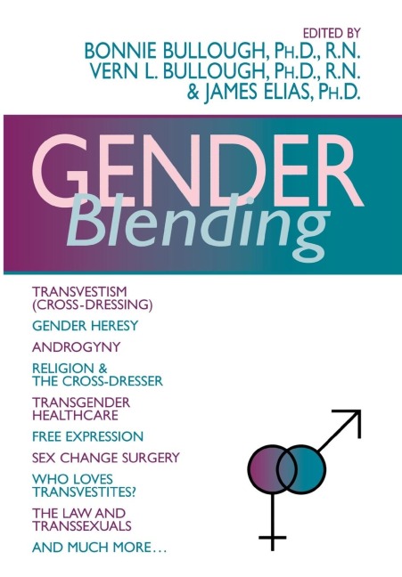 Gender Blending: Transvestism (Cross-Dressing), Gender Heresy, Androgyny, Religion & the Cross-Dresser, Transgender Healthcare, Free Expression, Sex Change Surgery