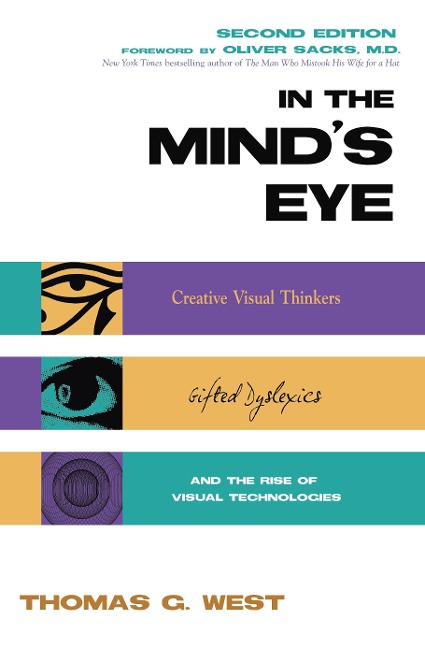 In the Minds Eye: Visual Thinkers, Gifted People with Dyslexia and Other Learning Difficulties, Computer Images and the Ironies of Creativity