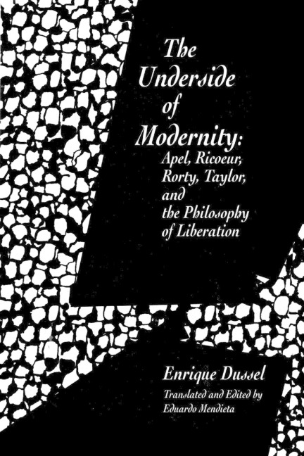 Underside of Modernity: Apel, Ricoeur, Rorty, Taylor, & the Philosophy of Liberation