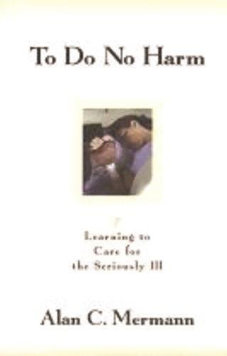 To Do No Harm: Learning to Care for the Seriously Ill