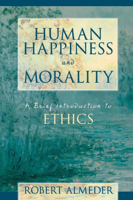 Human Happiness and Morality: A Brief Introduction to Ethics
