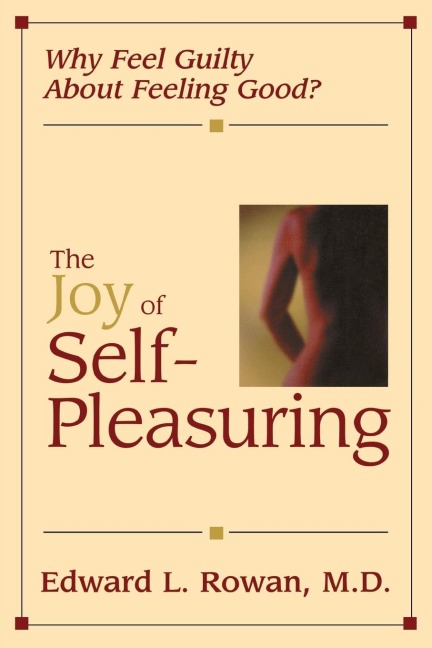 The Joy of Self-Pleasuring: Why Feel Guilty About Feeling Good?