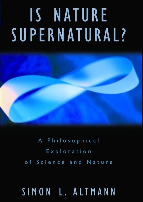 Is Nature Supernatural?: A Philosophical Exploration of Science and Nature