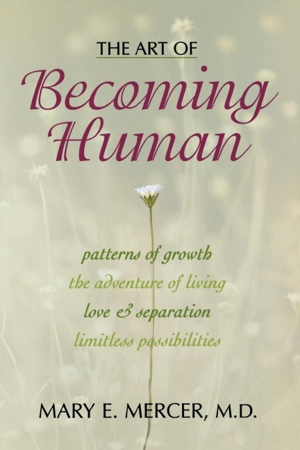 The Art of Becoming Human: Patterns of Growth, the Adventure of Living, Love & Separation, Limitless Possibilities