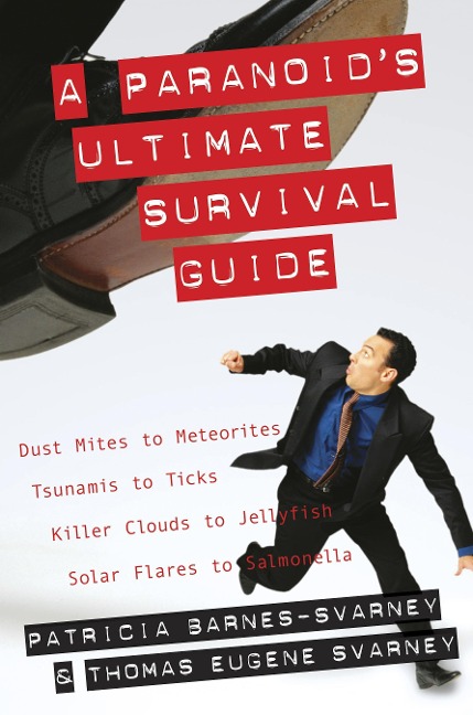 Paranoids Ultimate Survival Guide: Dust Mites to Meteorites, Tsunamis to Ticks, Killer Clouds to Jellyfish, Solar Flares to Salmonella