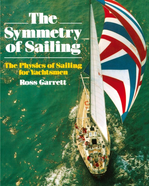 The Symmetry of Sailing: The Physics of Sailing for Yachtsman