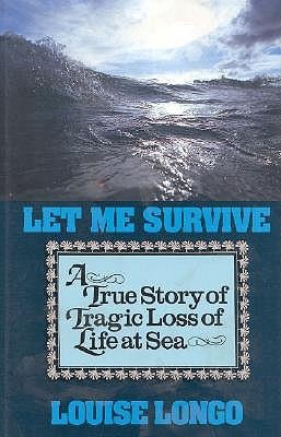 Let Me Survive: A True Story of Tragic Loss of Life at Sea