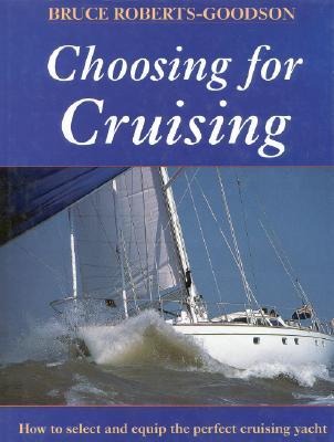 Choosing for Cruising: How to Select and Equip the Perfect Cruising Yacht