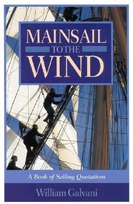 Mainsail to the Wind: A Book of Sailing Quotations