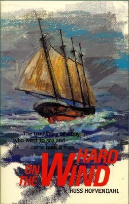 Hard on the Wind: The True Story of a Boy Who Went to Sea and Came Back a Man