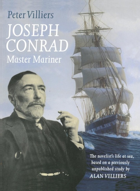 Joseph Conrad: Master Mariner : The Novelists Life At Sea, Based on a Previously Unpublished Study by Alan Villiers