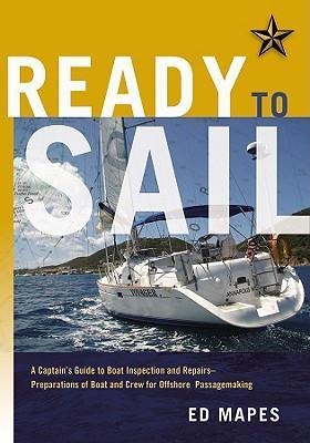 Ready To Sail: A Captains Guide to Boat Inspection and Repairs -- Preparations of Boat and Crew for Offshore Passagemaking