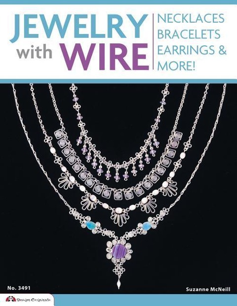 Jewelry with Wire: Necklaces, Bracelets, Earrings, and More!